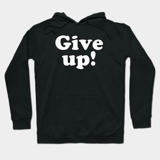 Give up! Hoodie